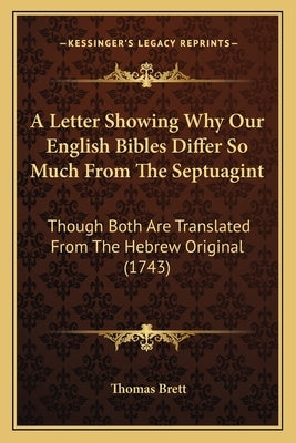 A Letter Showing Why Our English Bibles Differ So Much From The Septuagint: Though Both Are Translated From The Hebrew Original (1743) by Brett, Thomas