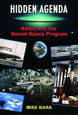 Hidden Agenda: NASA and the Secret Space Program by Bara, Mike