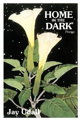 Home in the Dark: Poems by Udall, Jay