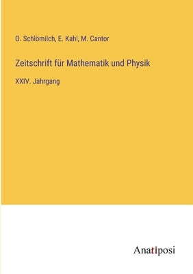 Zeitschrift für Mathematik und Physik: XXIV. Jahrgang by Schl&#246;milch, O.