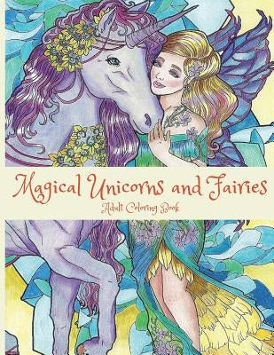 Magical Unicorns and Fairies: Adult Coloring Book: Unicorn Coloring Book, Fairy Coloring Book, Fantasy Coloring Book, Fairies Coloring Book, Adult C by Lightburst Media