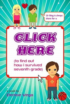 Click Here: (to find out how i survived seventh grade) by Vega, Denise