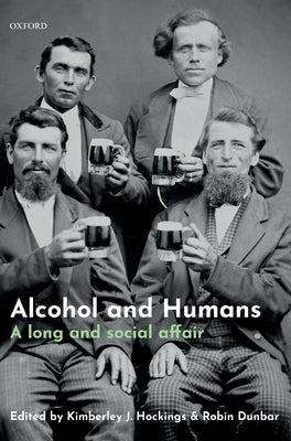 Alcohol and Humans: A Long and Social Affair by Hockings, Kimberley