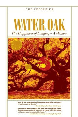 Water Oak: The Happiness of Longing - A Memoir by Frederick, Sue