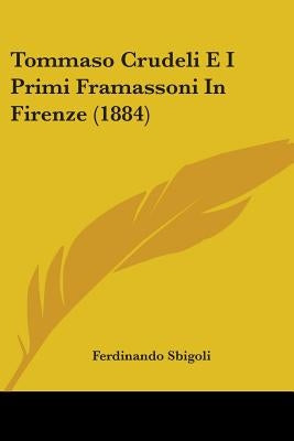 Tommaso Crudeli E I Primi Framassoni In Firenze (1884) by Sbigoli, Ferdinando