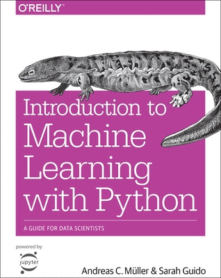 Introduction to Machine Learning with Python: A Guide for Data Scientists by M&#252;ller, Andreas C.