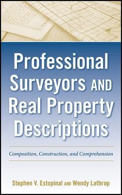 Professional Surveyors and Real Property Descriptions: Composition, Construction, and Comprehension by Lathrop, Wendy