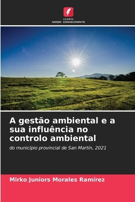 A gestão ambiental e a sua influência no controlo ambiental by Morales Ramírez, Mirko Juniors