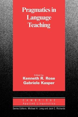 Pragmatics in Language Teaching by Rose, Kenneth R.