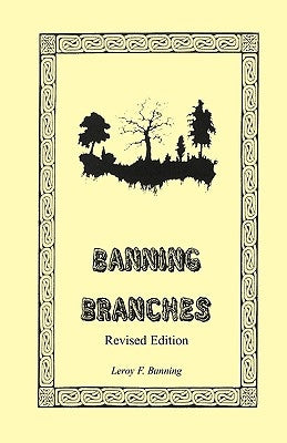 Banning Branches: Revised Edition by Banning, Leroy F.