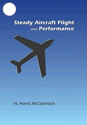 Steady Aircraft Flight and Performance by McClamroch, N. Harris