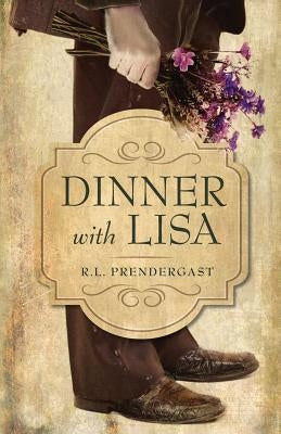 Dinner with Lisa by Prendergast, R. L.