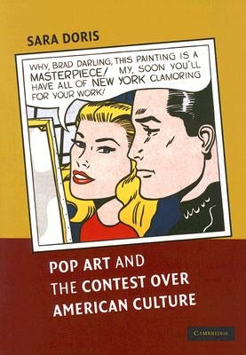 Pop Art and the Contest over American Culture by Doris, Sara