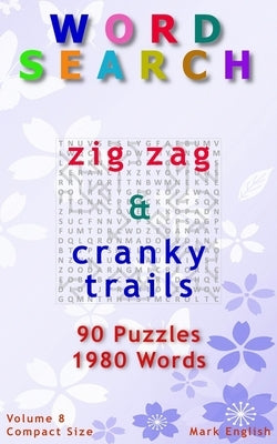 Word Search: Zig Zag & Cranky Trails, 90 Puzzles, 1980 Words, Volume 8, Compact 5 x 8 Size by English, Mark