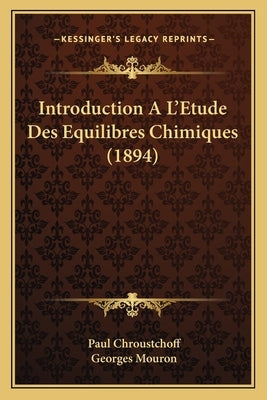 Introduction A L'Etude Des Equilibres Chimiques (1894) by Chroustchoff, Paul