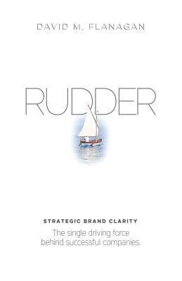 Rudder: Strategic Brand Clarity by Flanagan, David M.