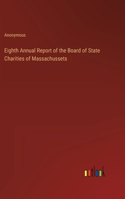 Eighth Annual Report of the Board of State Charities of Massachussets by Anonymous
