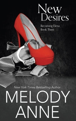 New Desires: Becoming Elena: Book Three by Anne, Melody