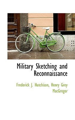 Military Sketching and Reconnaissance by Hutchison, Frederick J.