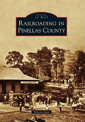 Railroading in Pinellas County by Luisi, Vincent