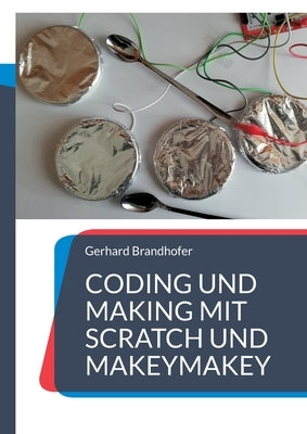 Coding und Making mit Scratch und MakeyMakey by Brandhofer, Gerhard