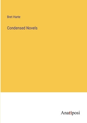 Condensed Novels by Harte, Bret