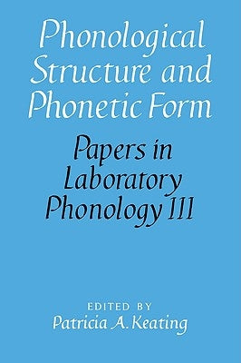 Phonological Structure and Phonetic Form by Keating, Patricia A.