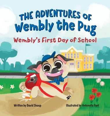 The Adventures of Wembly the Pug: Wembly's First Day of School by Shoup, David E.