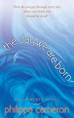 The Day We Are Born by Cameron, Philippa