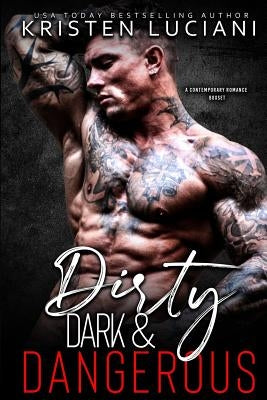 Dirty, Dark, & Dangerous: A Contemporary Romance Box Set by Luciani, Kristen