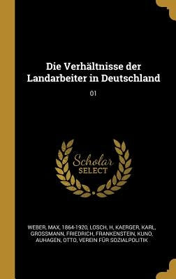Die Verhältnisse der Landarbeiter in Deutschland: 01 by Weber, Max