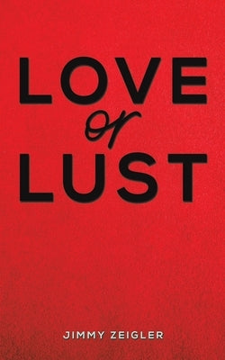 Love or Lust by Zeigler, Jimmy