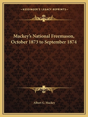 Mackey's National Freemason, October 1873 to September 1874 by Mackey, Albert Gallatin