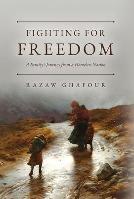 Fighting for Freedom: A Family's Journey from a Homeless Nation by Ghafour, Razaw