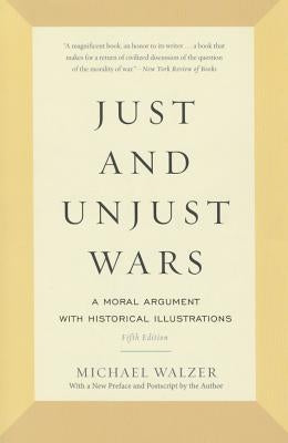 Just and Unjust Wars: A Moral Argument with Historical Illustrations by Walzer, Michael