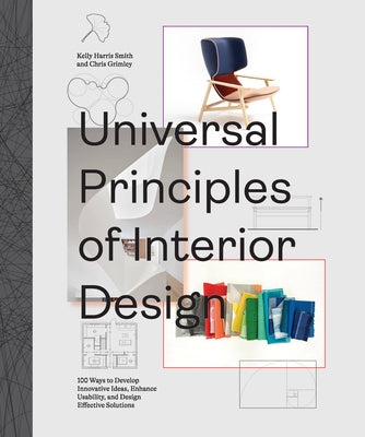 Universal Principles of Interior Design: 100 Ways to Develop Innovative Ideas, Enhance Usability, and Design Effective Solutions by Grimley, Chris