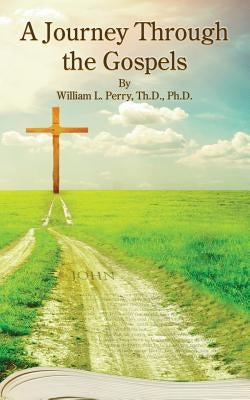 A Journey Through the Gospels by Perry, William L.