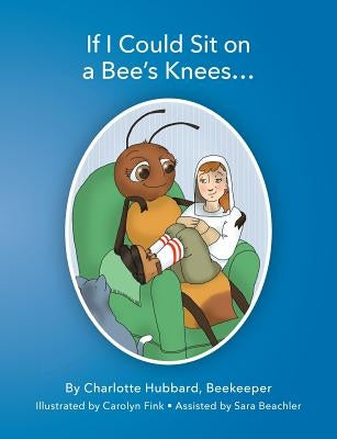 If I Could Sit On A Bee's Knees by Hubbard, Charlotte
