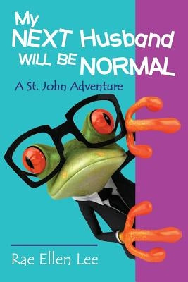 My Next Husband Will Be Normal: A St. John Adventure by Lee, Rae Ellen