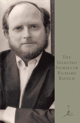 The Selected Stories of Richard Bausch by Bausch, Richard