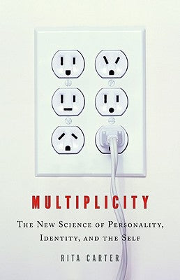 Multiplicity: The New Science of Personality, Identity, and the Self by Carter, Rita