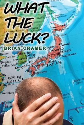 What the Luck? by Cramer, Brian