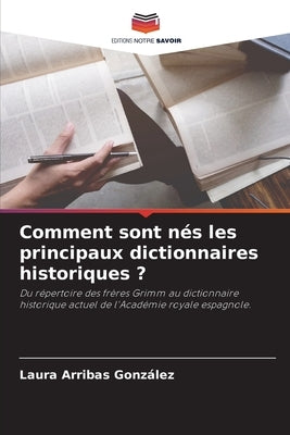 Comment sont nés les principaux dictionnaires historiques ? by Arribas González, Laura