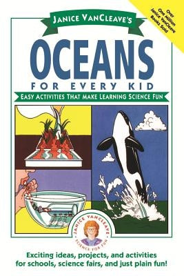 Janice Vancleave's Oceans for Every Kid: Easy Activities That Make Learning Science Fun by VanCleave, Janice