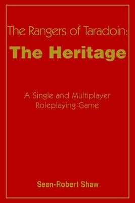 The Rangers of Taradoin: The Heritage: A Single and Multiplayer Roleplaying Game by Shaw, Sean-Robert