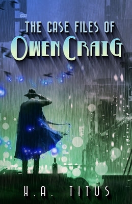 The Case Files of Owan Craig: Volume 1 by Titus, H. a.