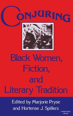 Conjuring: Black Women, Fiction, and Literary Tradition by Pryse, Marjorie Lee
