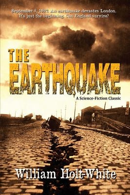 The Earthquake: A Science-Fiction Classic by Holt-White, William