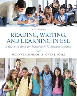 Reading, Writing, and Learning in ESL: A Resource Book for Teaching K-12 English Learners by Peregoy, Suzanne