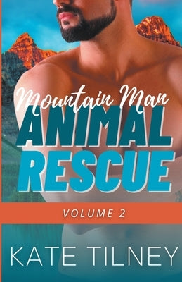 Mountain Man Animal Rescue Volume 2 by Tilney, Kate